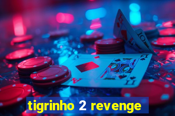 tigrinho 2 revenge